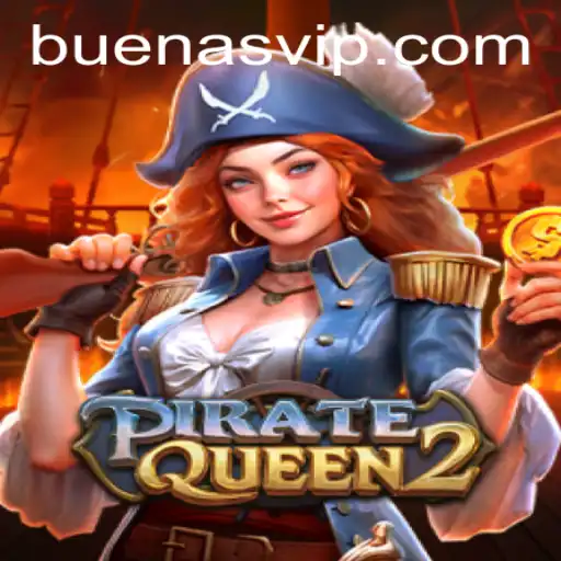 Unveiling the Adventures of PirateQueen2: A High Seas Journey with 'Buenas' as Your Secret Weapon